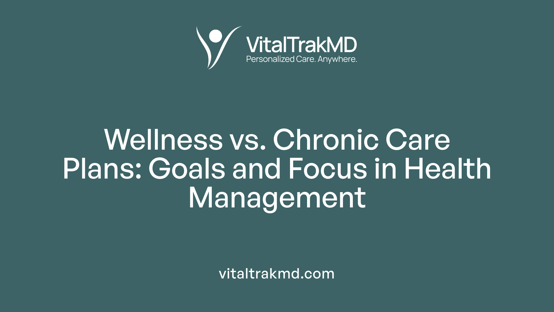 Wellness vs. Chronic Care Plans: Goals and Focus in Health Management