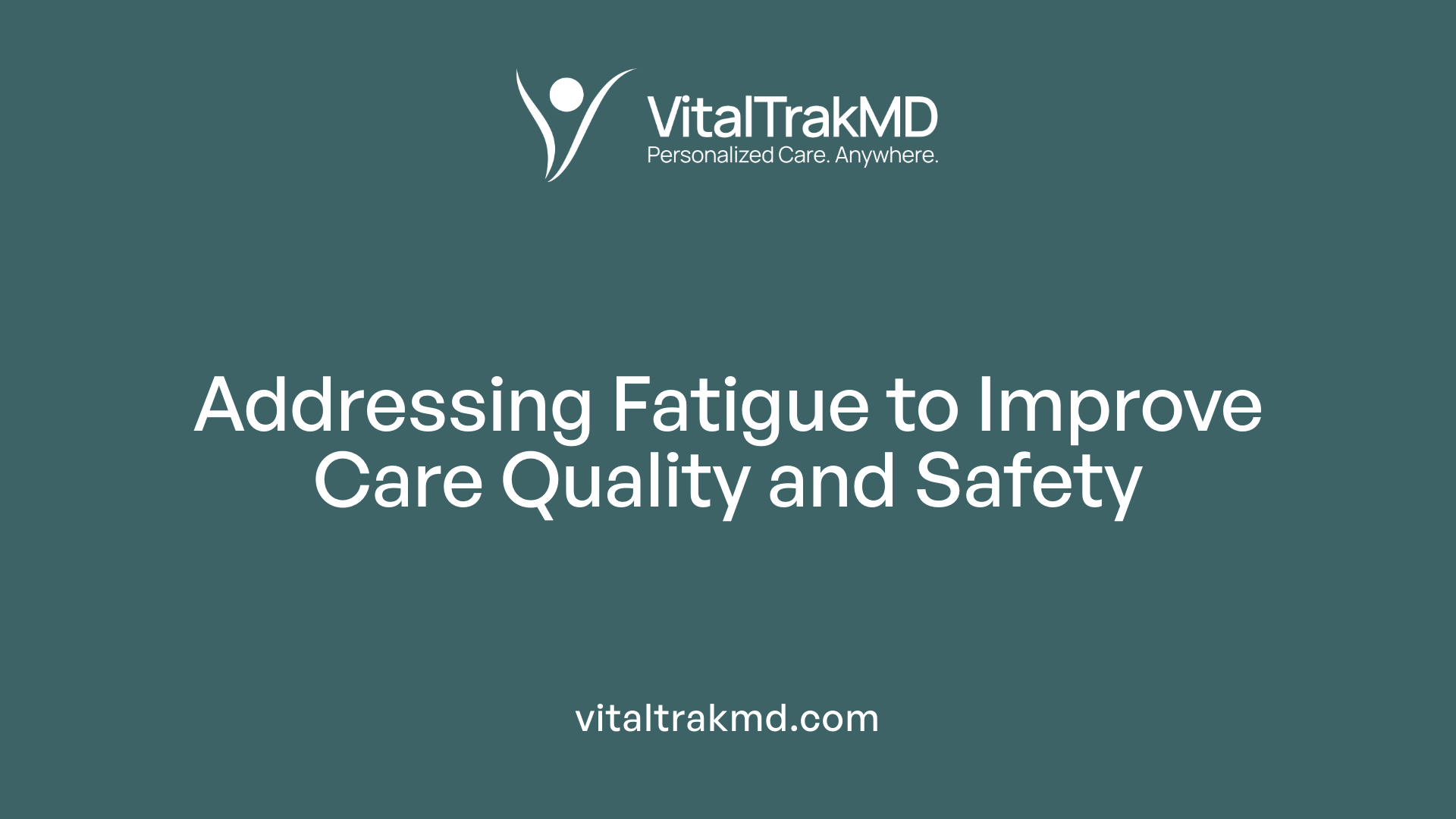 Addressing Fatigue to Improve Care Quality and Safety
