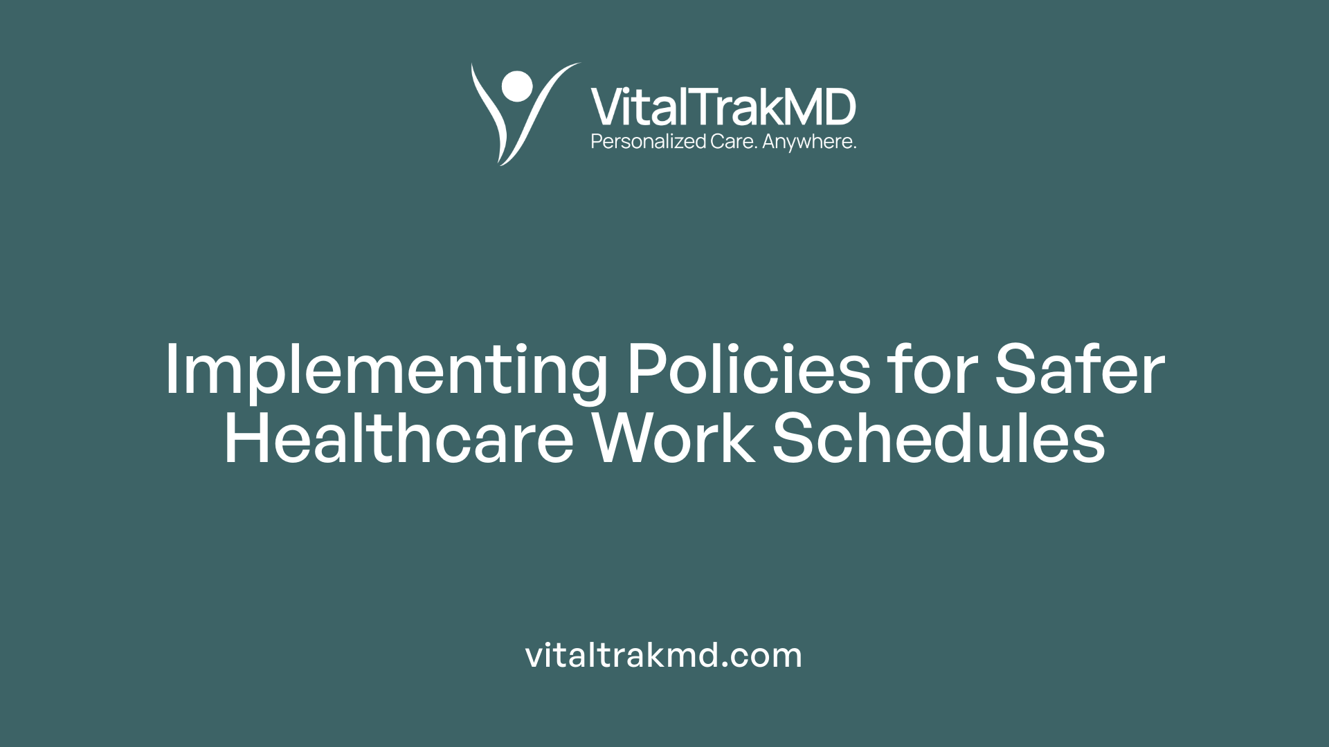 Implementing Policies for Safer Healthcare Work Schedules