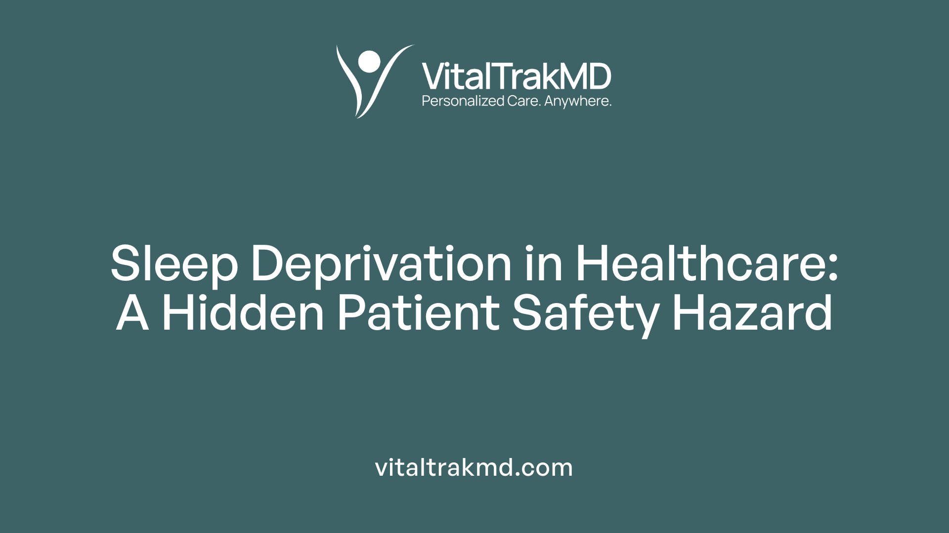 Sleep Deprivation in Healthcare: A Hidden Patient Safety Hazard