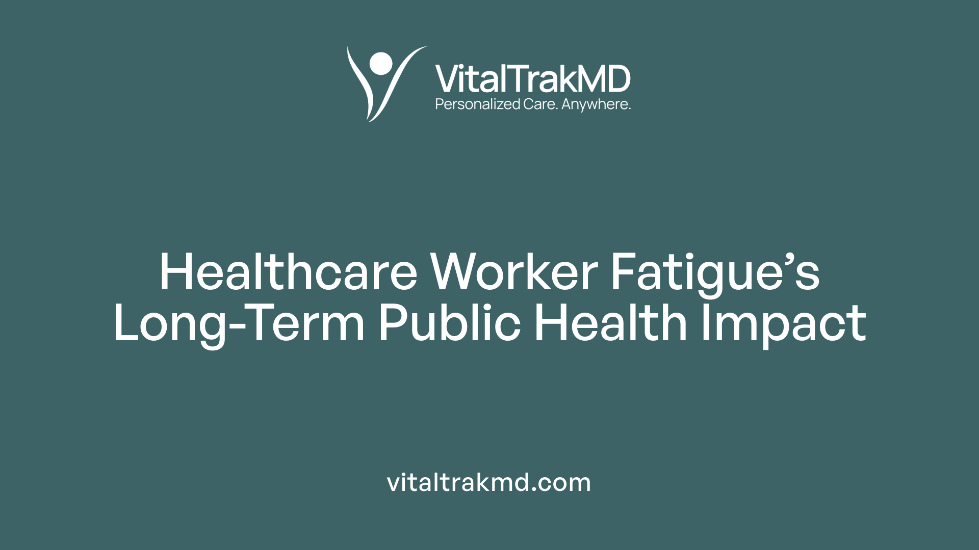 Healthcare Worker Fatigue’s Long-Term Public Health Impact