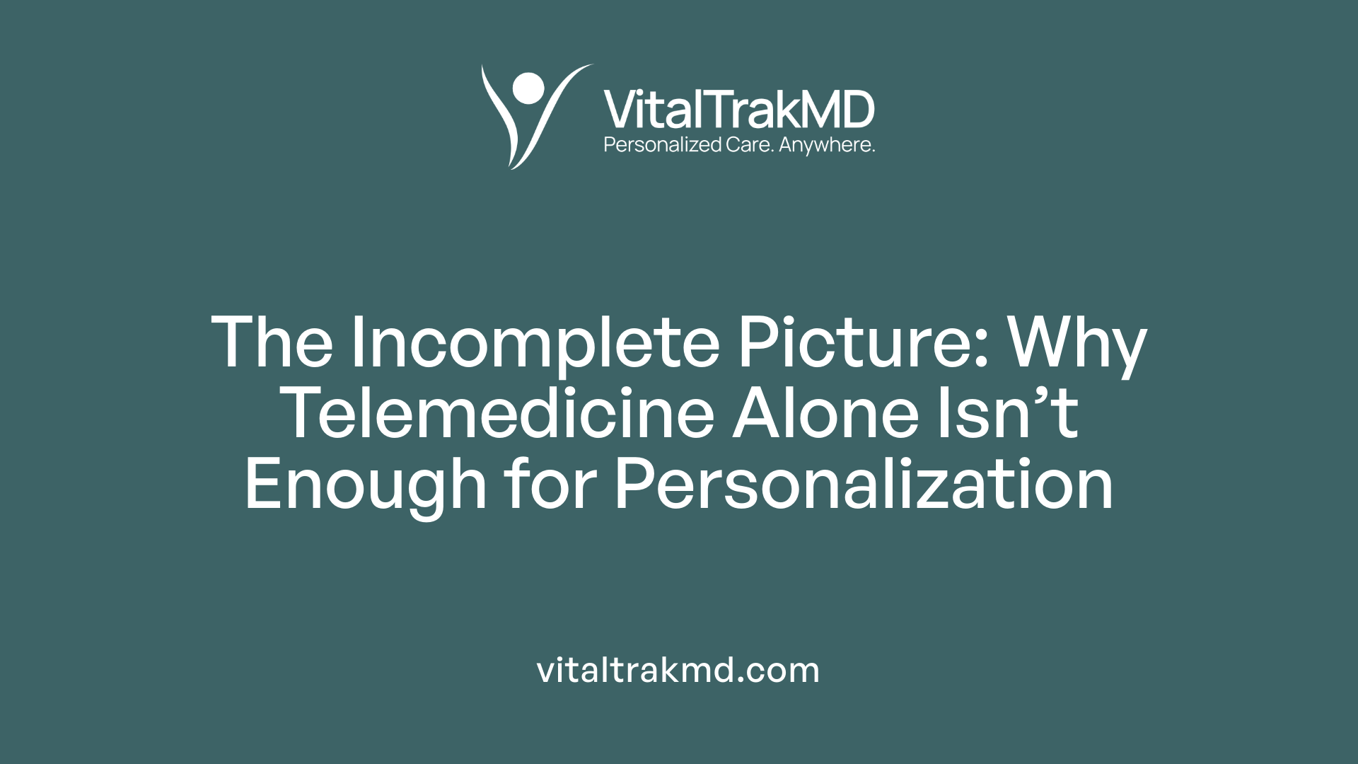 The Incomplete Picture: Why Telemedicine Alone Isn’t Enough for Personalization