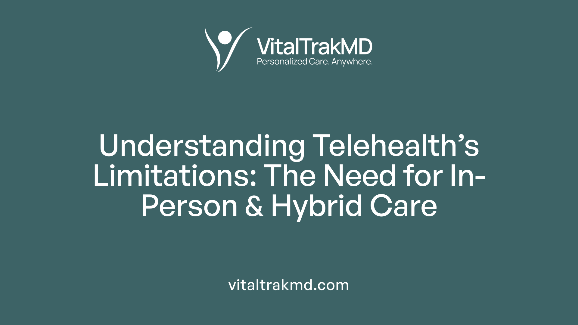 Understanding Telehealth’s Limitations: The Need for In-Person &amp; Hybrid Care