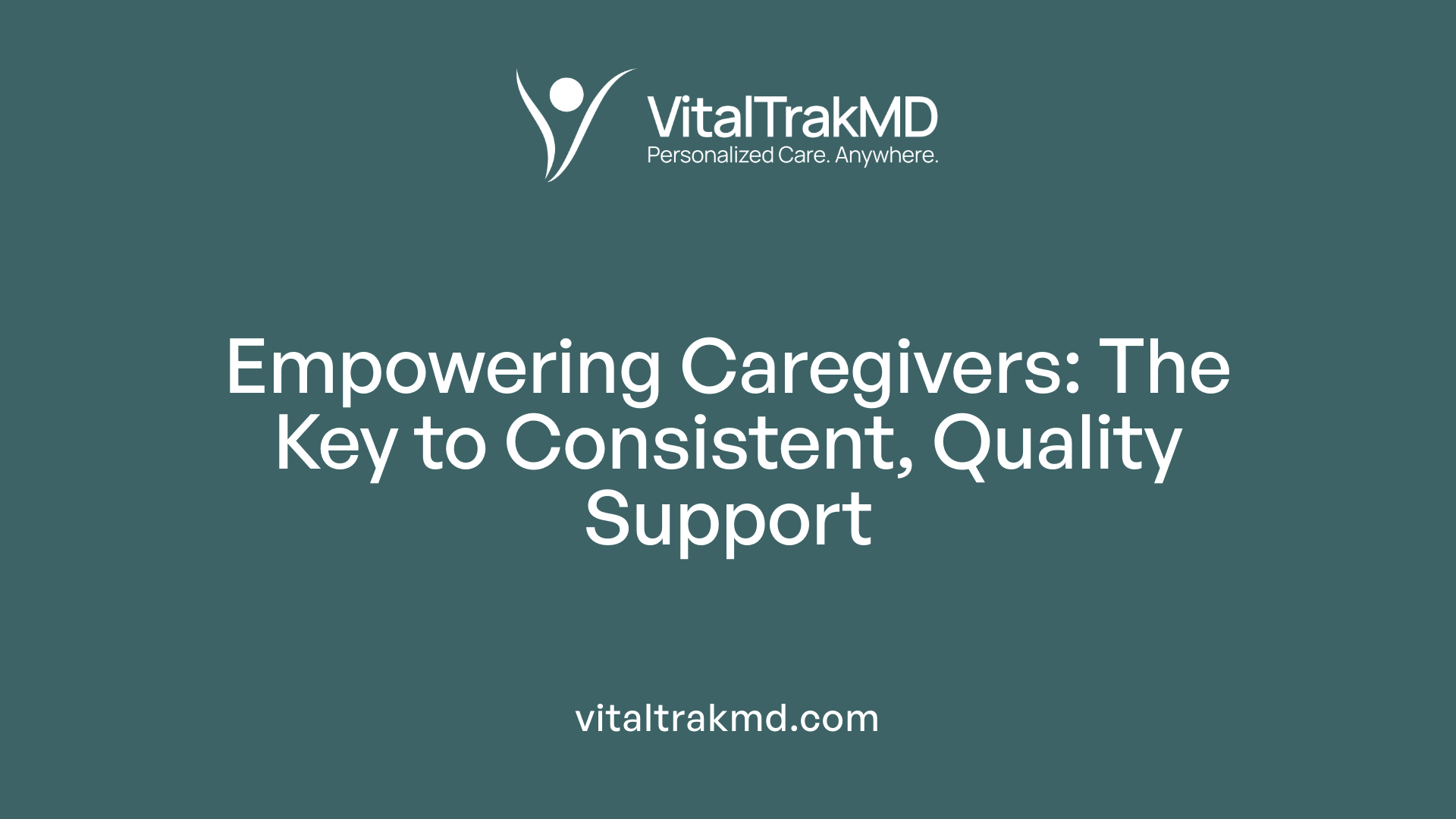 Empowering Caregivers: The Key to Consistent, Quality Support