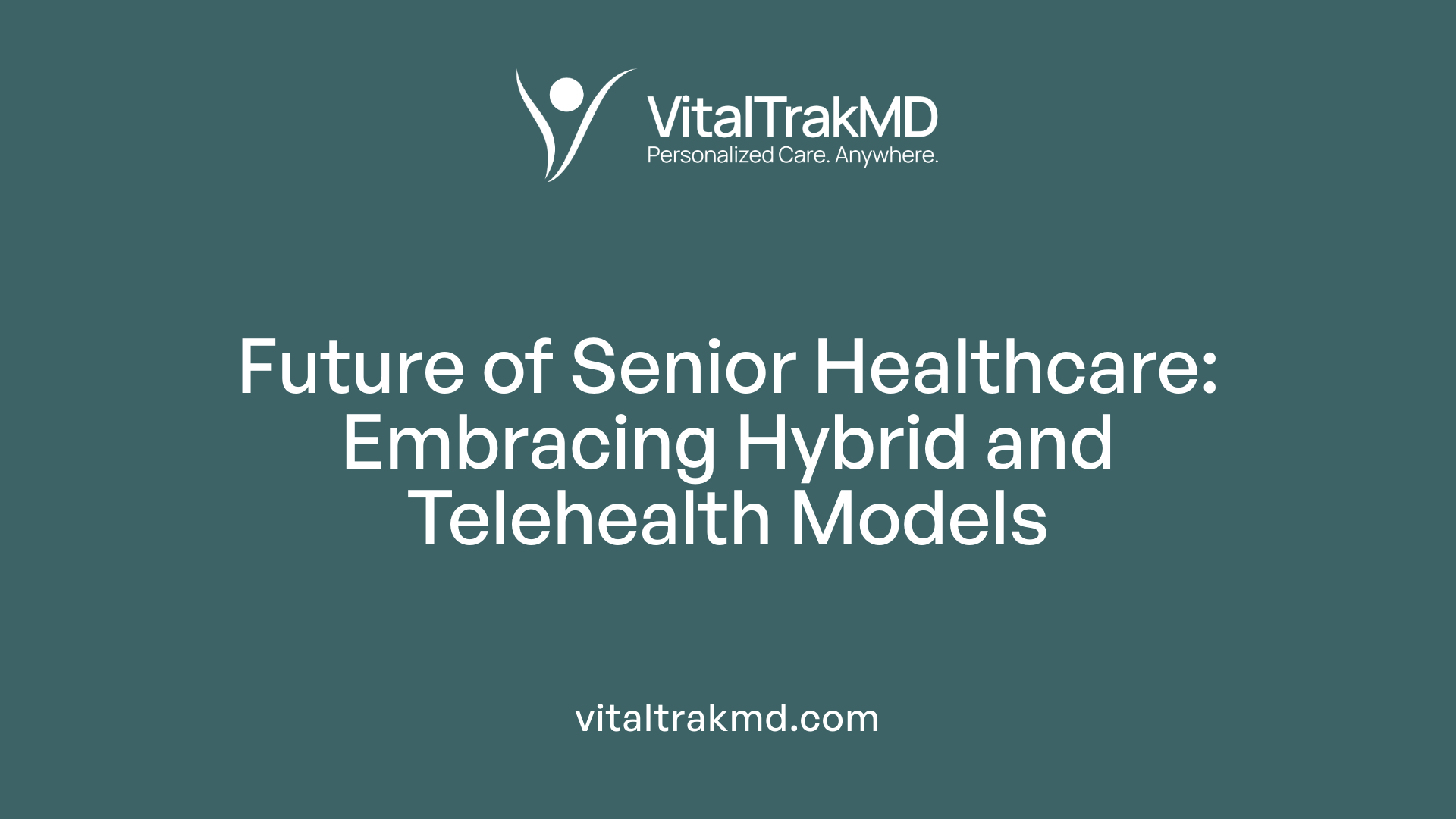 Future of Senior Healthcare: Embracing Hybrid and Telehealth Models