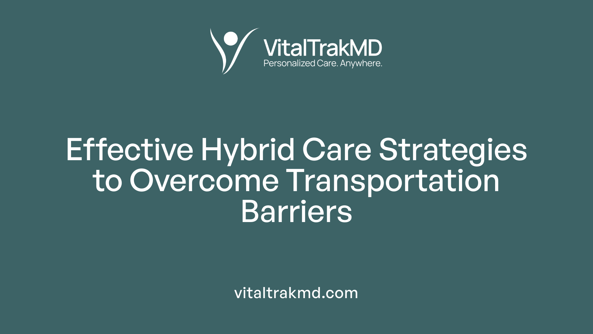 Effective Hybrid Care Strategies to Overcome Transportation Barriers
