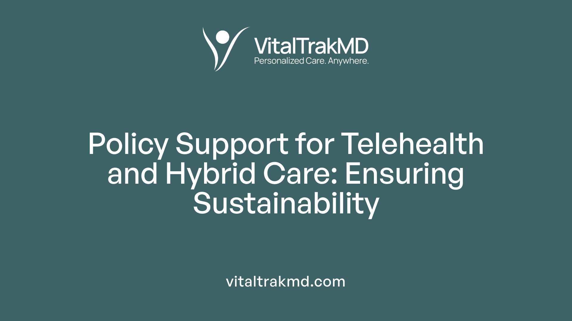 Policy Support for Telehealth and Hybrid Care: Ensuring Sustainability