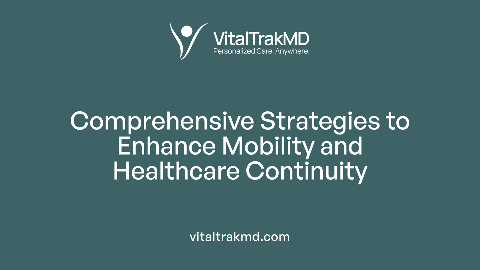 Comprehensive Strategies to Enhance Mobility and Healthcare Continuity