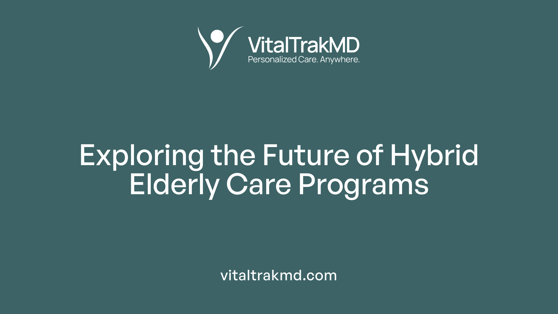 Exploring the Future of Hybrid Elderly Care Programs