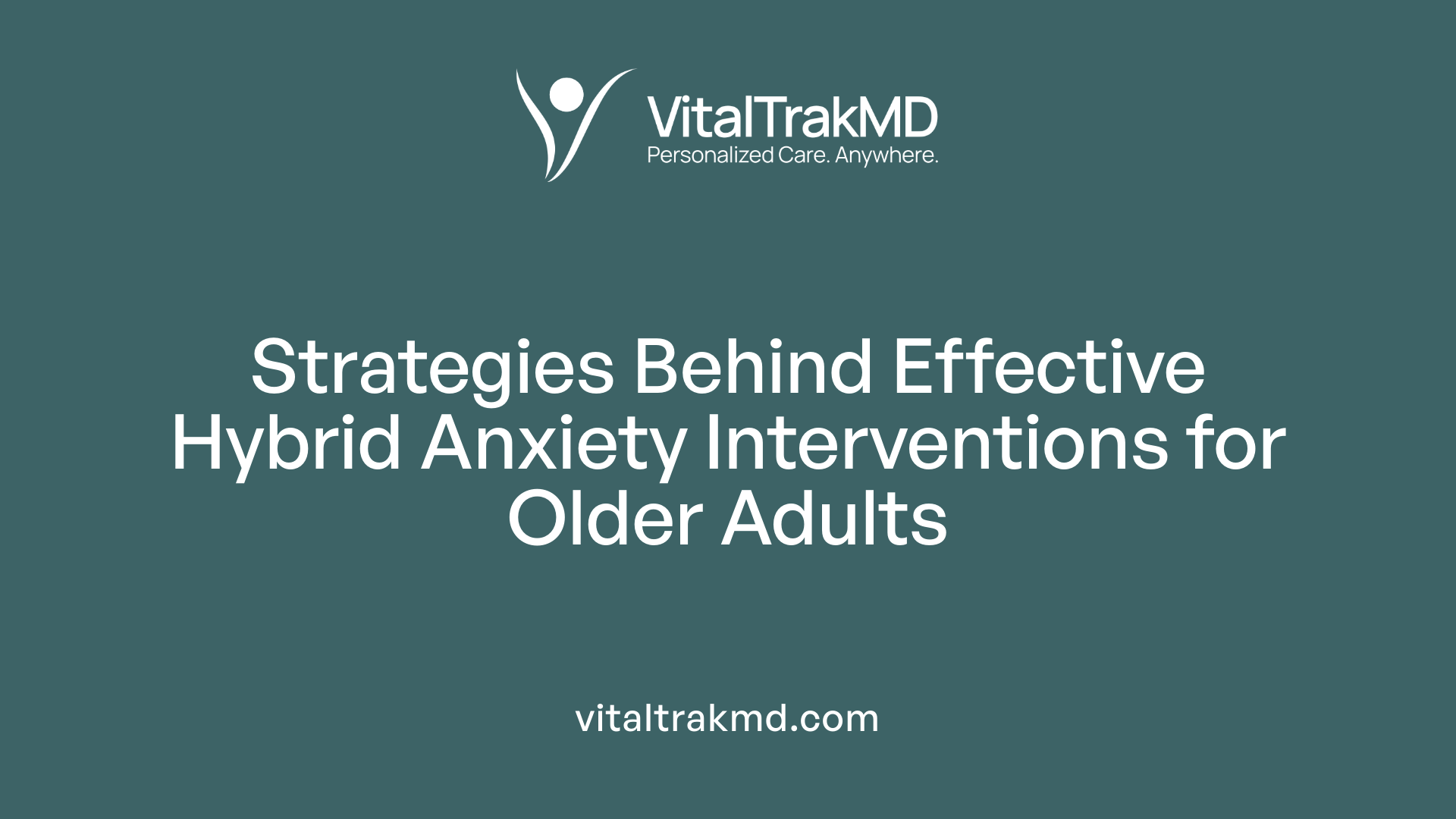 Strategies Behind Effective Hybrid Anxiety Interventions for Older Adults