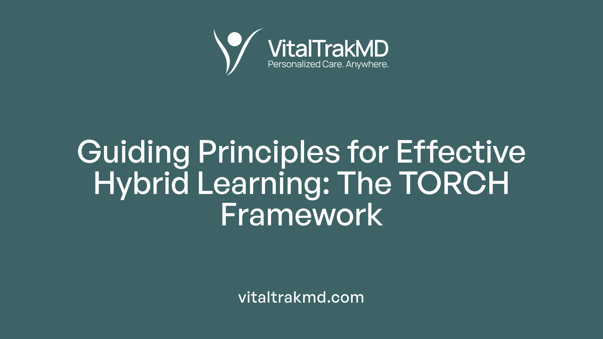 Guiding Principles for Effective Hybrid Learning: The TORCH Framework