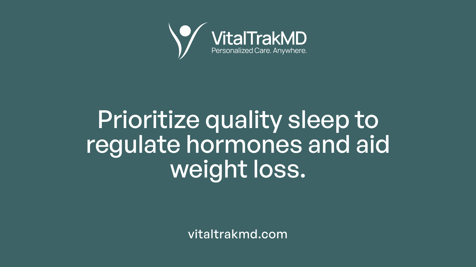 Prioritize quality sleep to regulate hormones and aid weight loss.