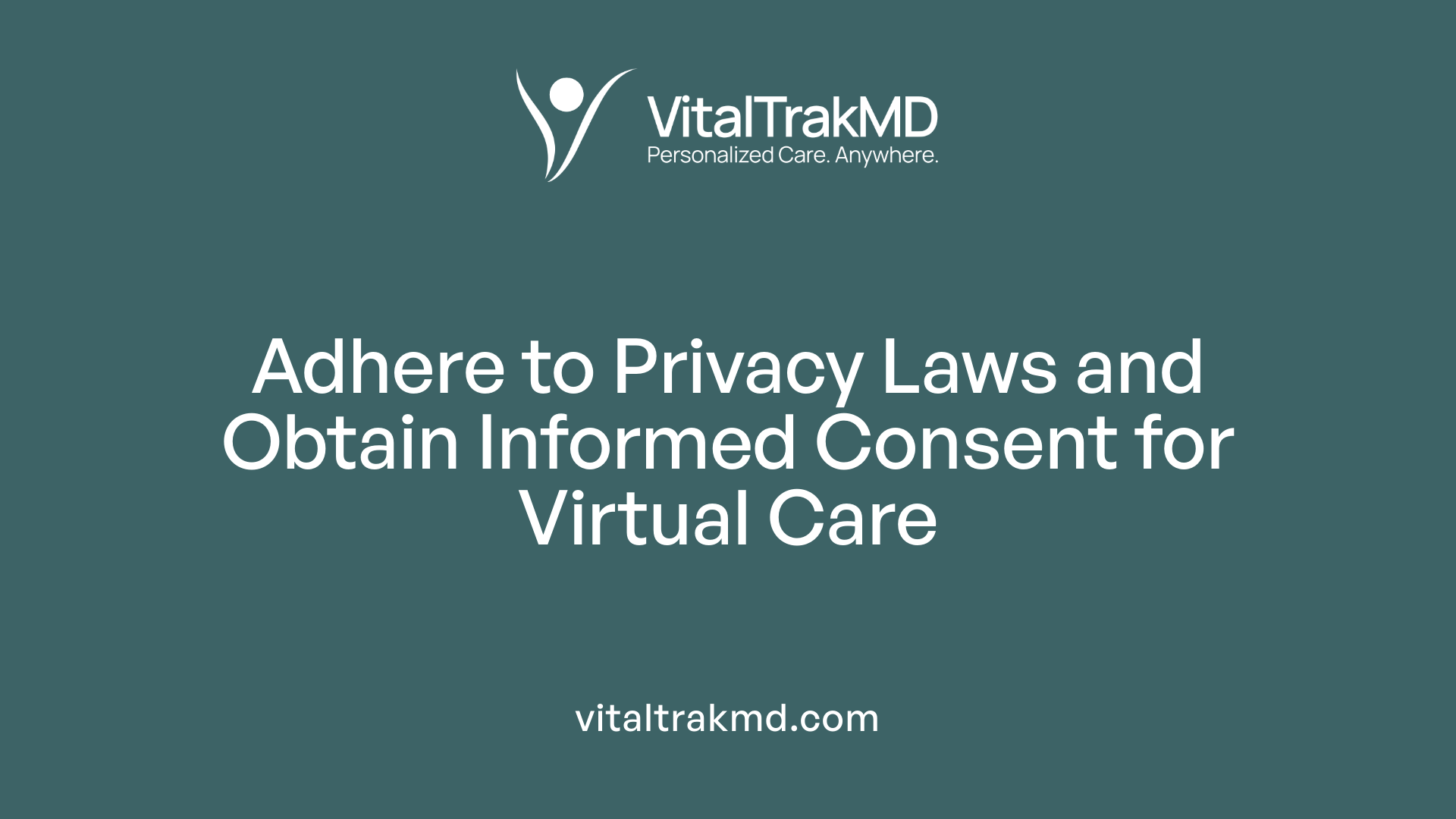 Adhere to Privacy Laws and Obtain Informed Consent for Virtual Care