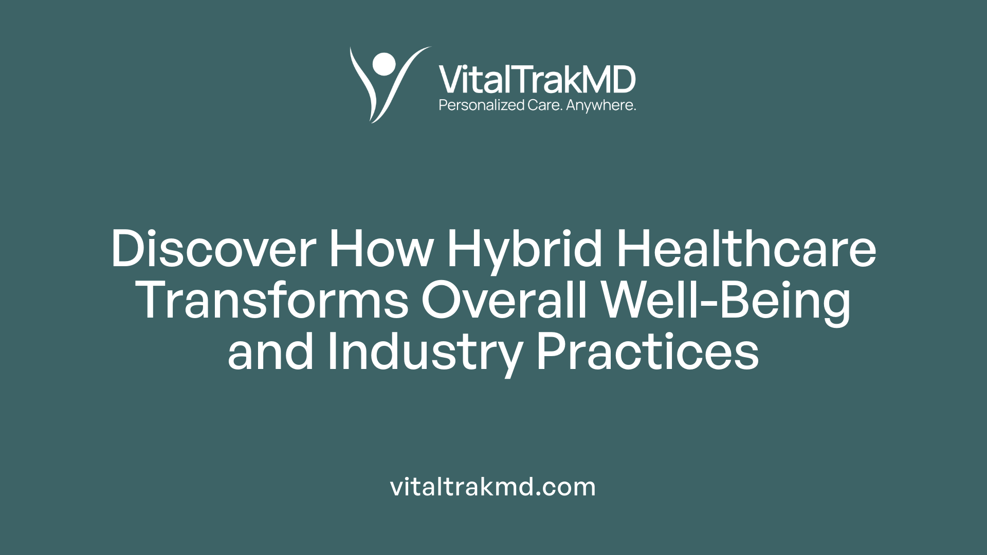 Discover How Hybrid Healthcare Transforms Overall Well-Being and Industry Practices