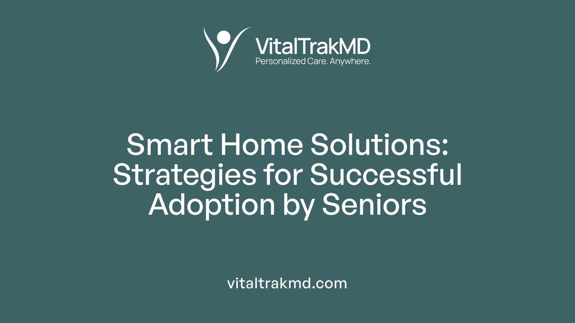 Smart Home Solutions: Strategies for Successful Adoption by Seniors