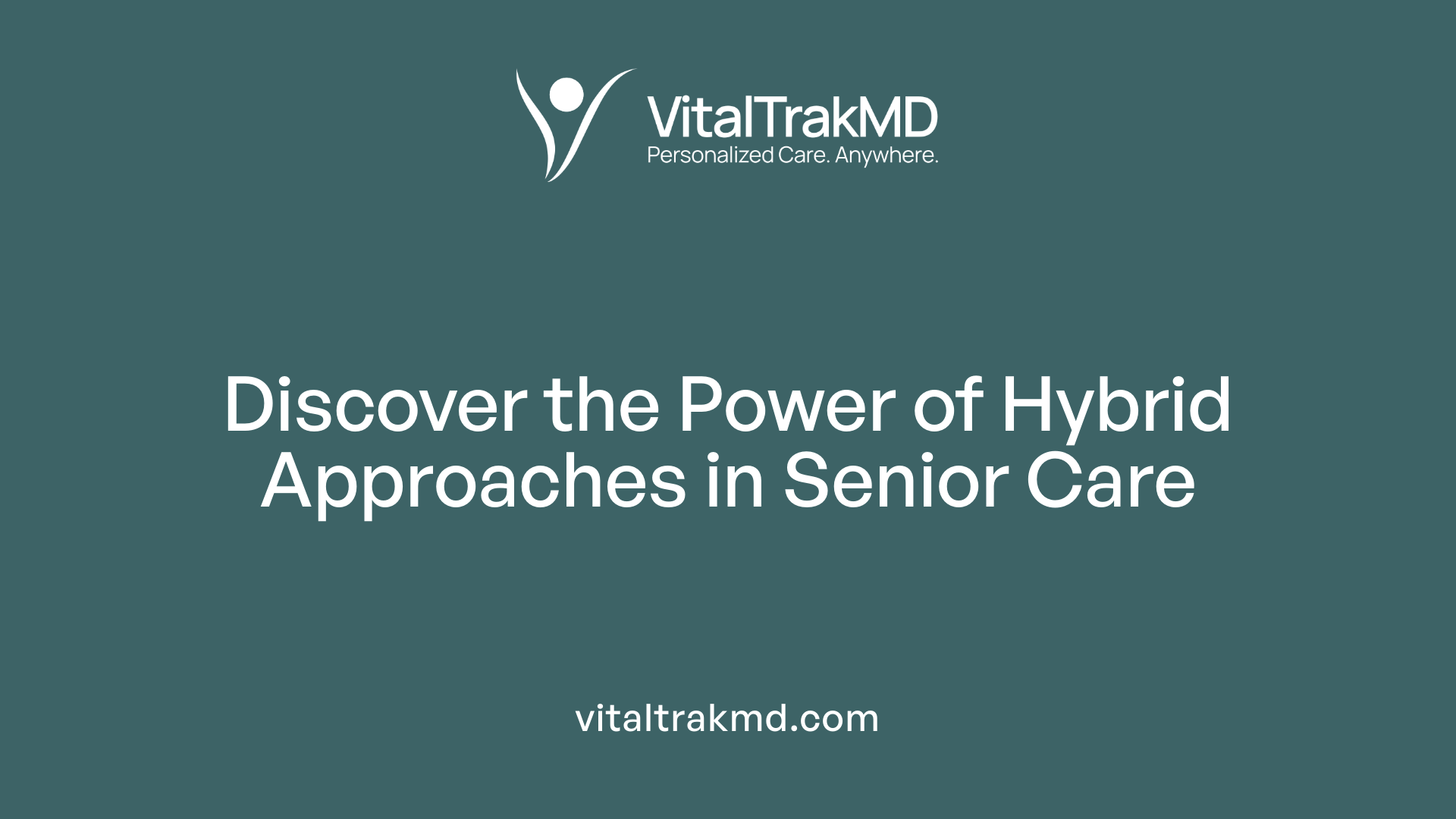 Discover the Power of Hybrid Approaches in Senior Care
