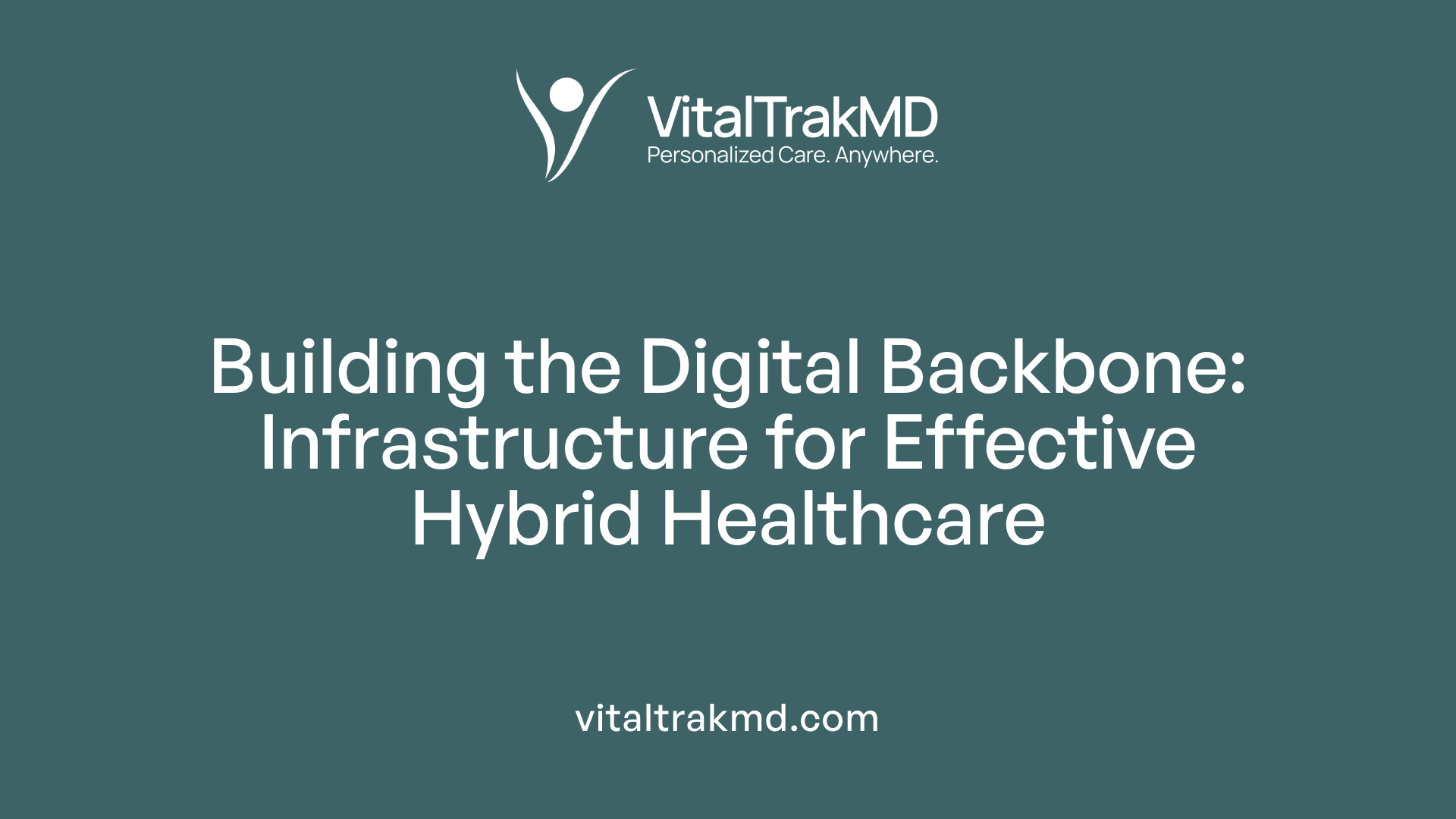 Building the Digital Backbone: Infrastructure for Effective Hybrid Healthcare