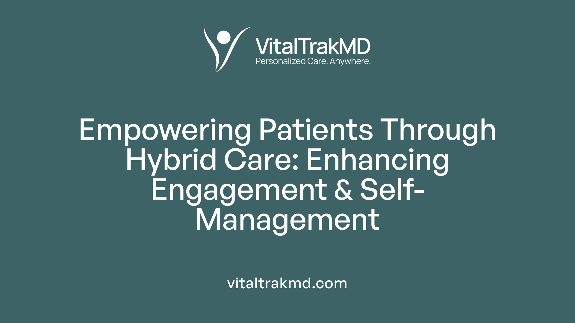 Empowering Patients Through Hybrid Care: Enhancing Engagement & Self-Management