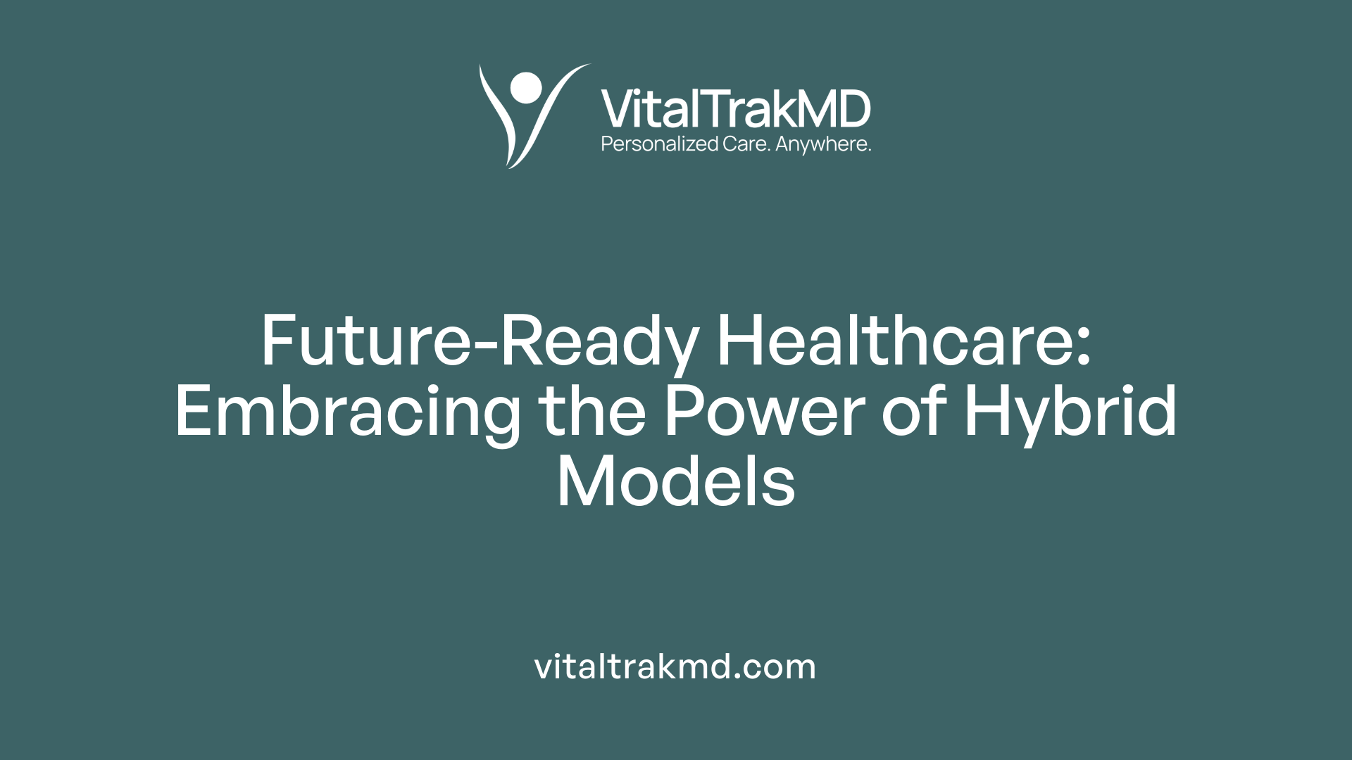 Future-Ready Healthcare: Embracing the Power of Hybrid Models
