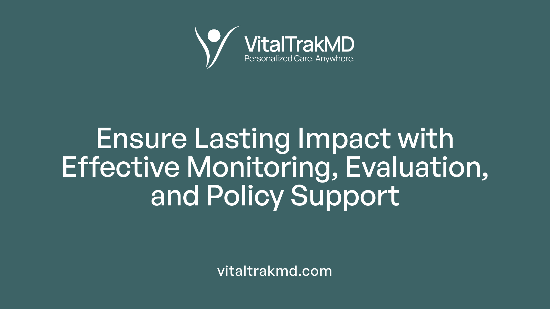 Ensure Lasting Impact with Effective Monitoring, Evaluation, and Policy Support
