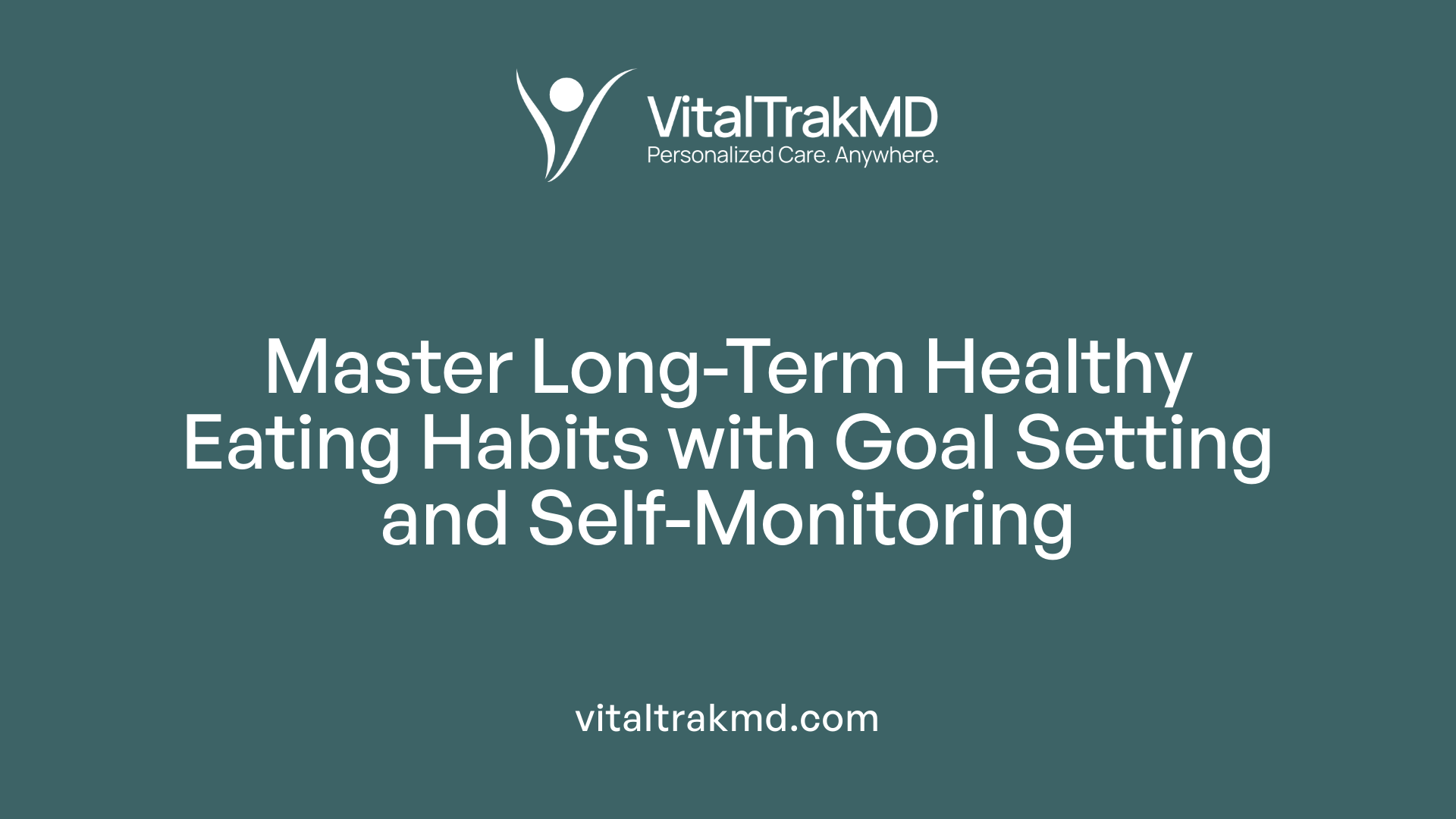Master Long-Term Healthy Eating Habits with Goal Setting and Self-Monitoring