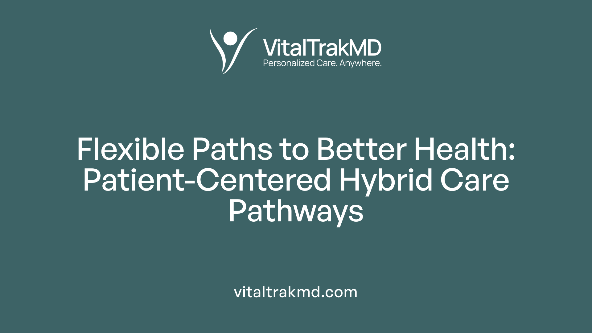 Flexible Paths to Better Health: Patient-Centered Hybrid Care Pathways