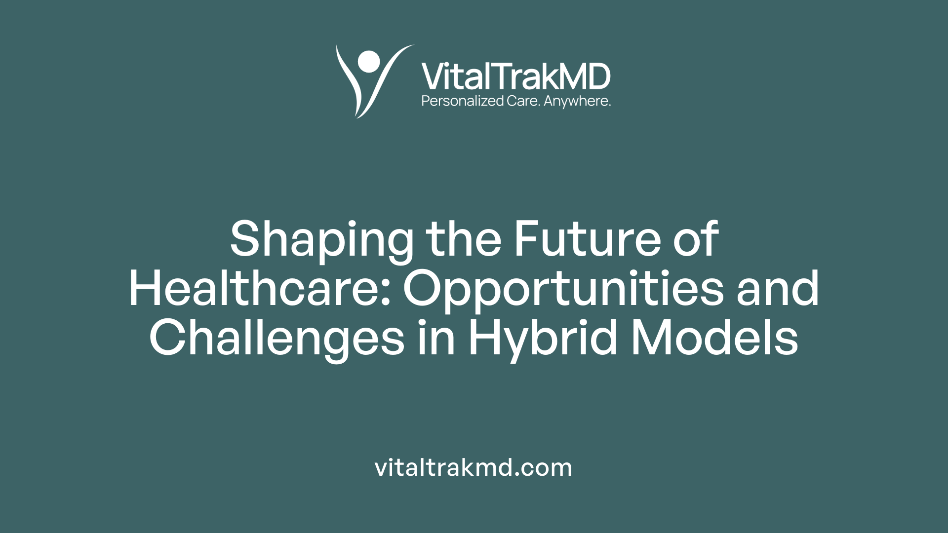 Shaping the Future of Healthcare: Opportunities and Challenges in Hybrid Models