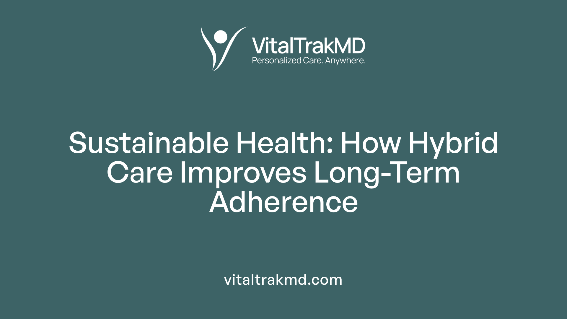 Sustainable Health: How Hybrid Care Improves Long-Term Adherence