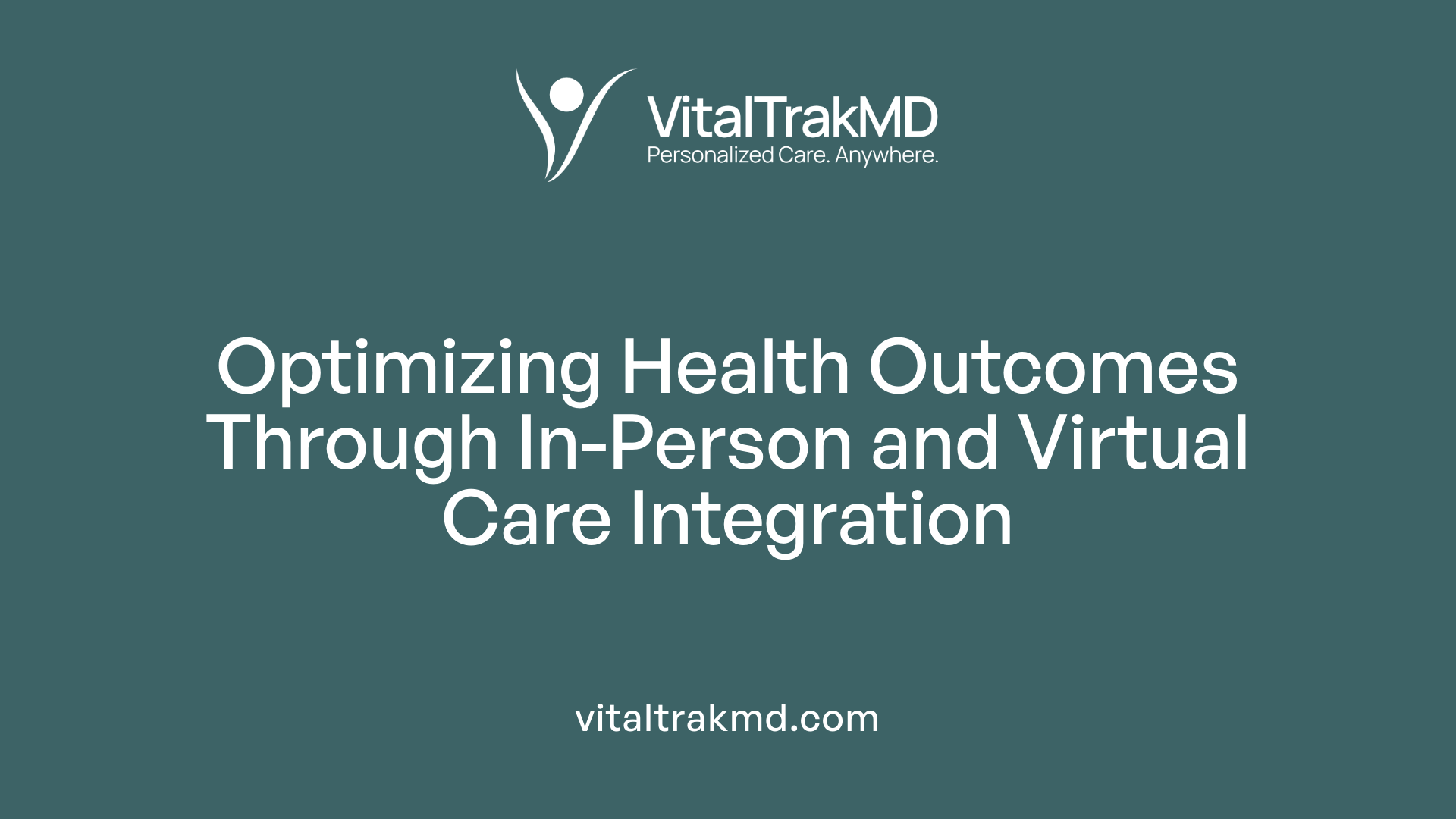 Optimizing Health Outcomes Through In-Person and Virtual Care Integration