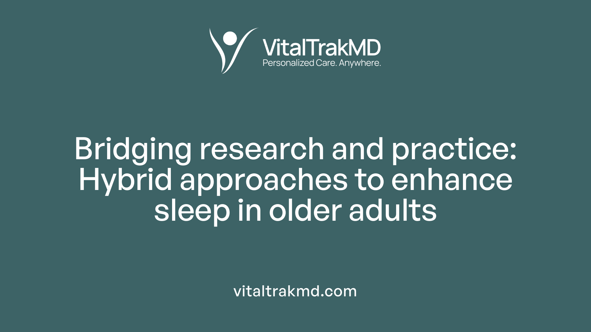 Bridging research and practice: Hybrid approaches to enhance sleep in older adults