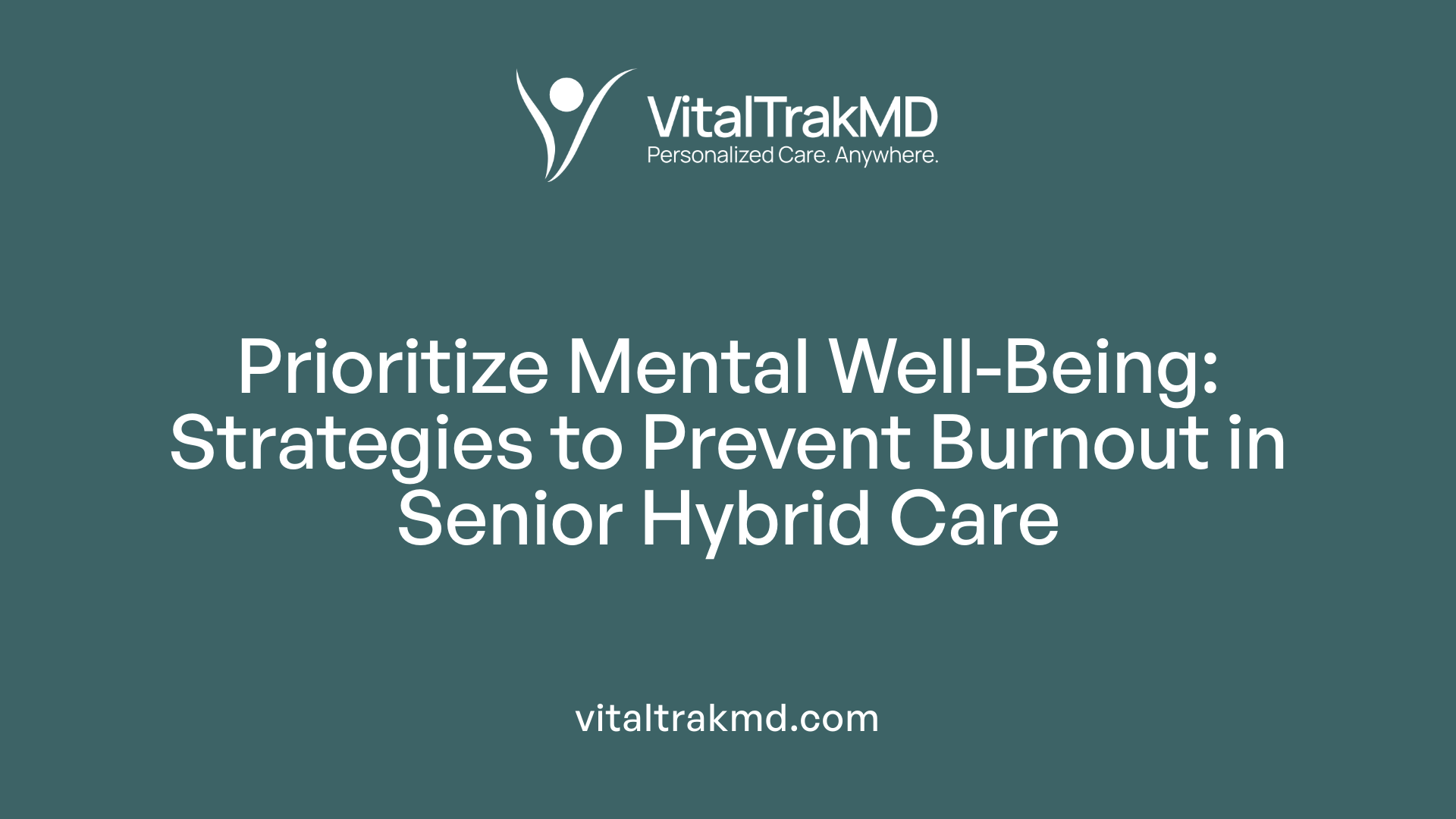 Prioritize Mental Well-Being: Strategies to Prevent Burnout in Senior Hybrid Care