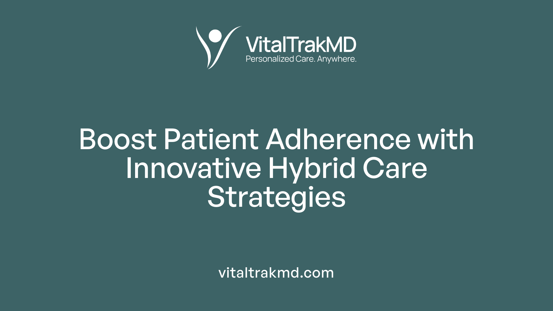 Boost Patient Adherence with Innovative Hybrid Care Strategies