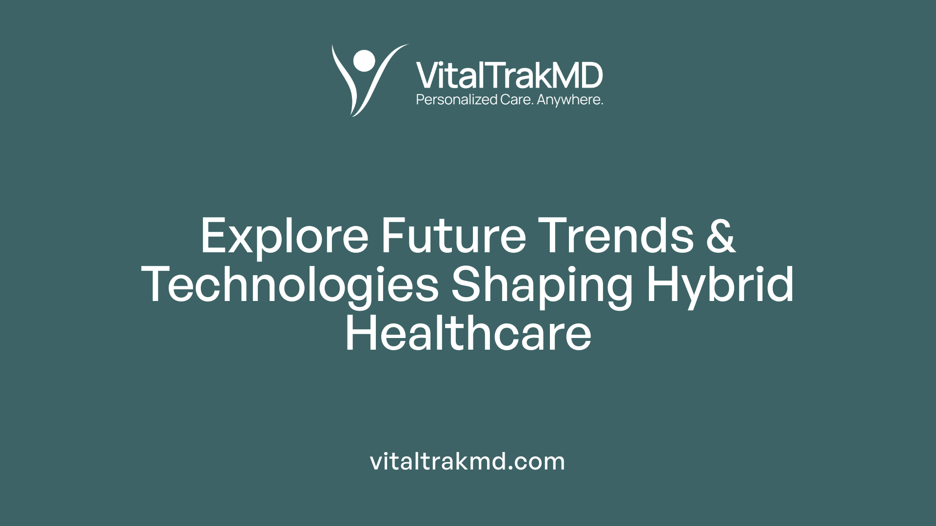 Explore Future Trends &amp; Technologies Shaping Hybrid Healthcare