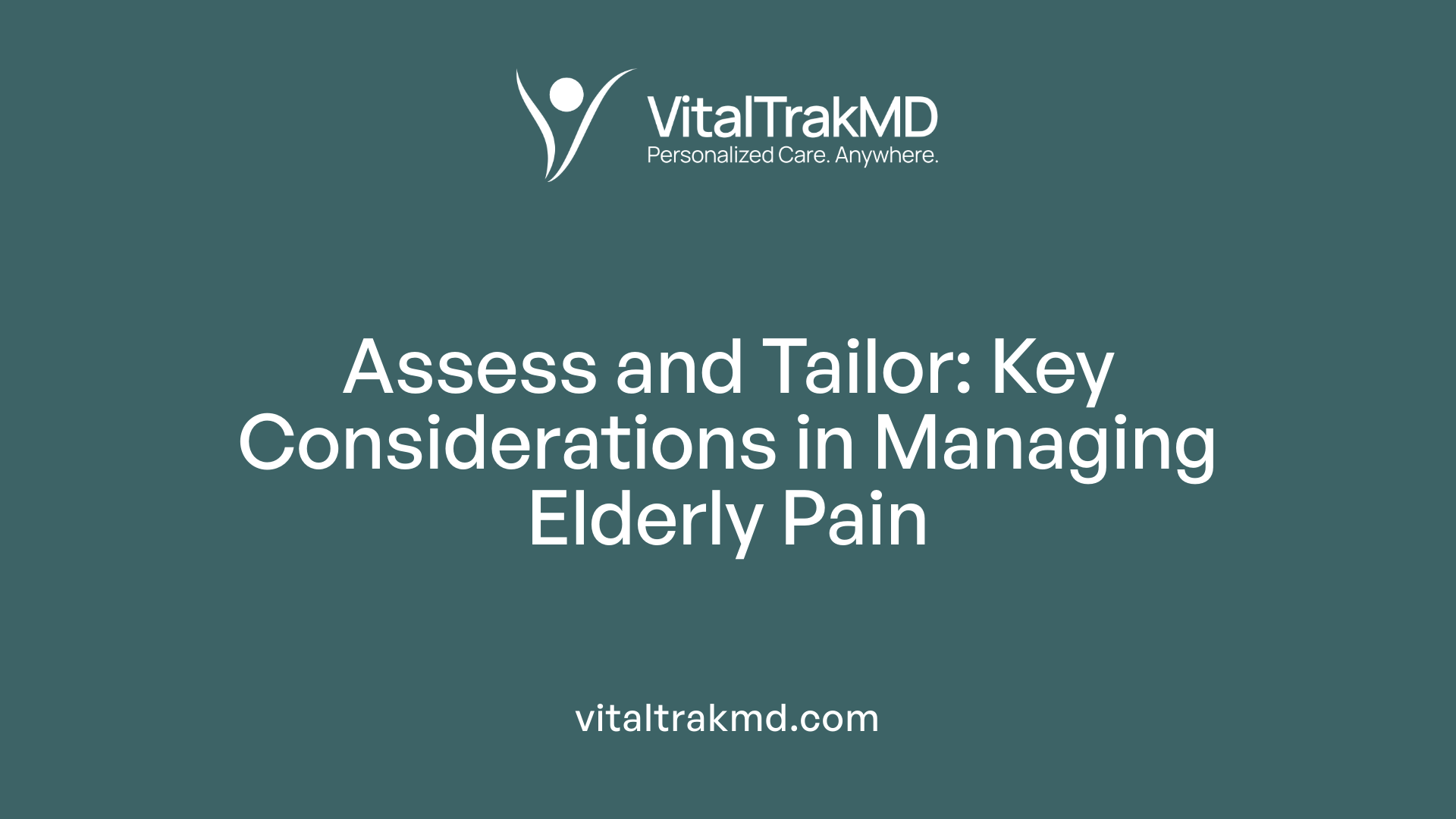 Assess and Tailor: Key Considerations in Managing Elderly Pain
