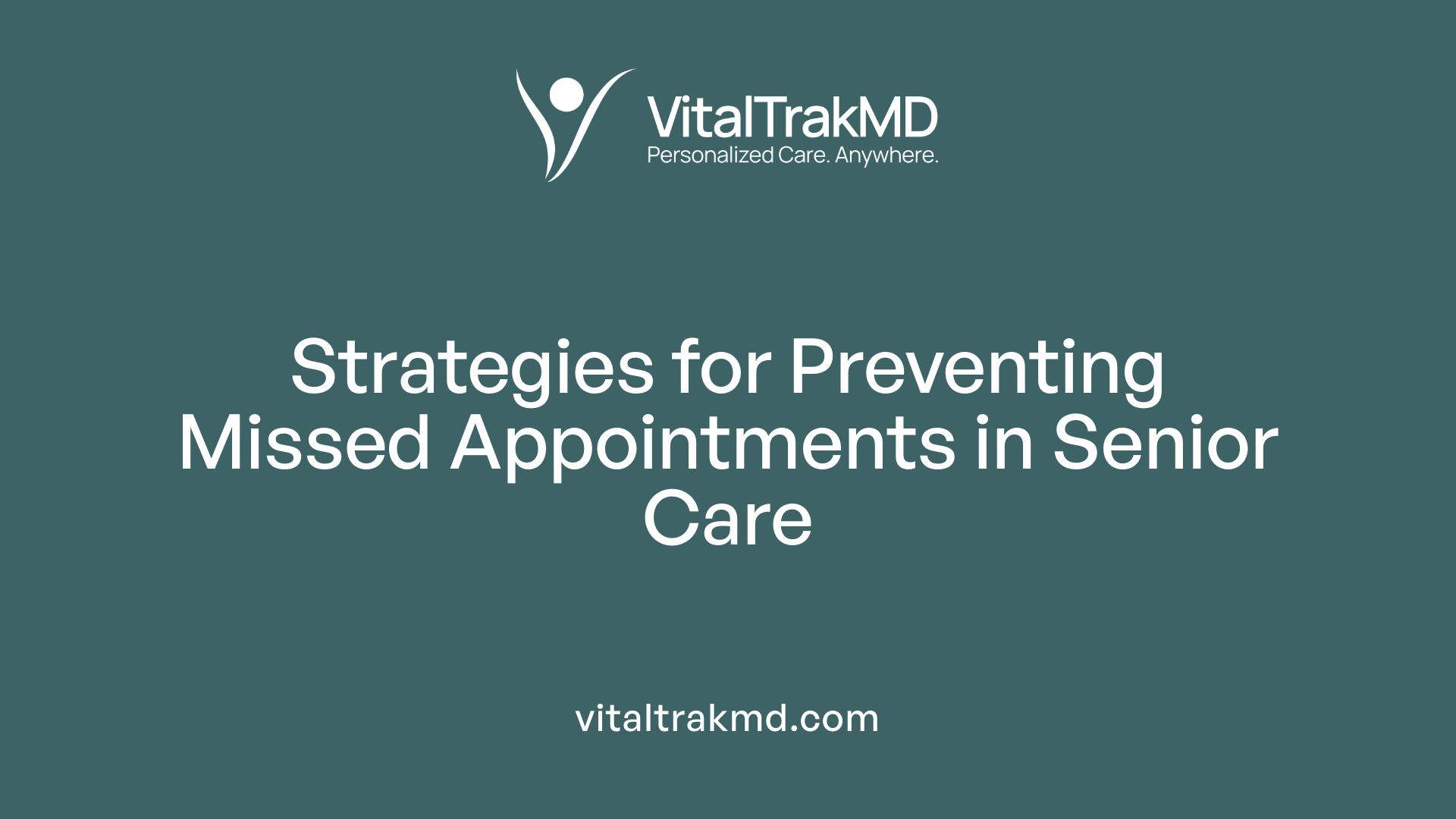 Strategies for Preventing Missed Appointments in Senior Care