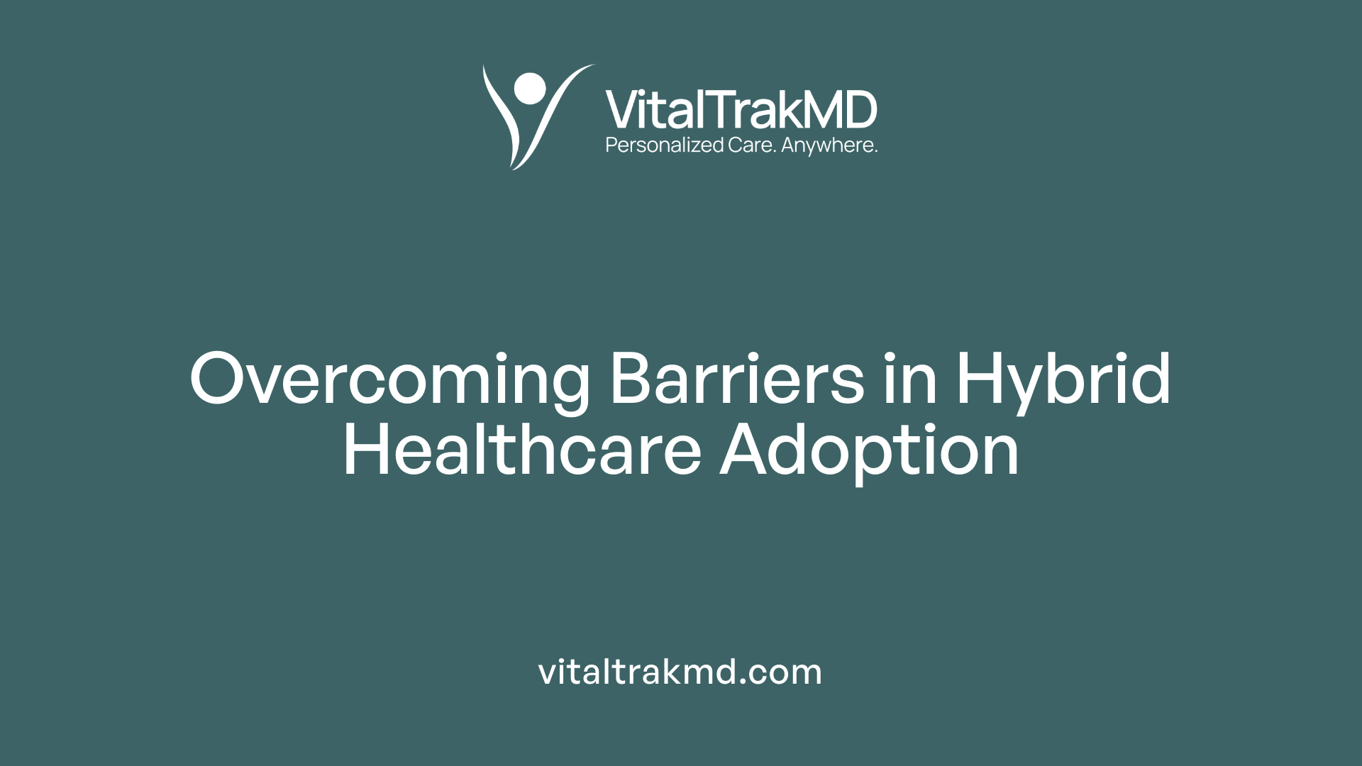 Overcoming Barriers in Hybrid Healthcare Adoption
