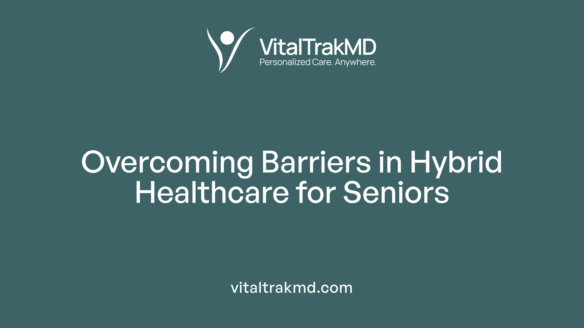 Overcoming Barriers in Hybrid Healthcare for Seniors