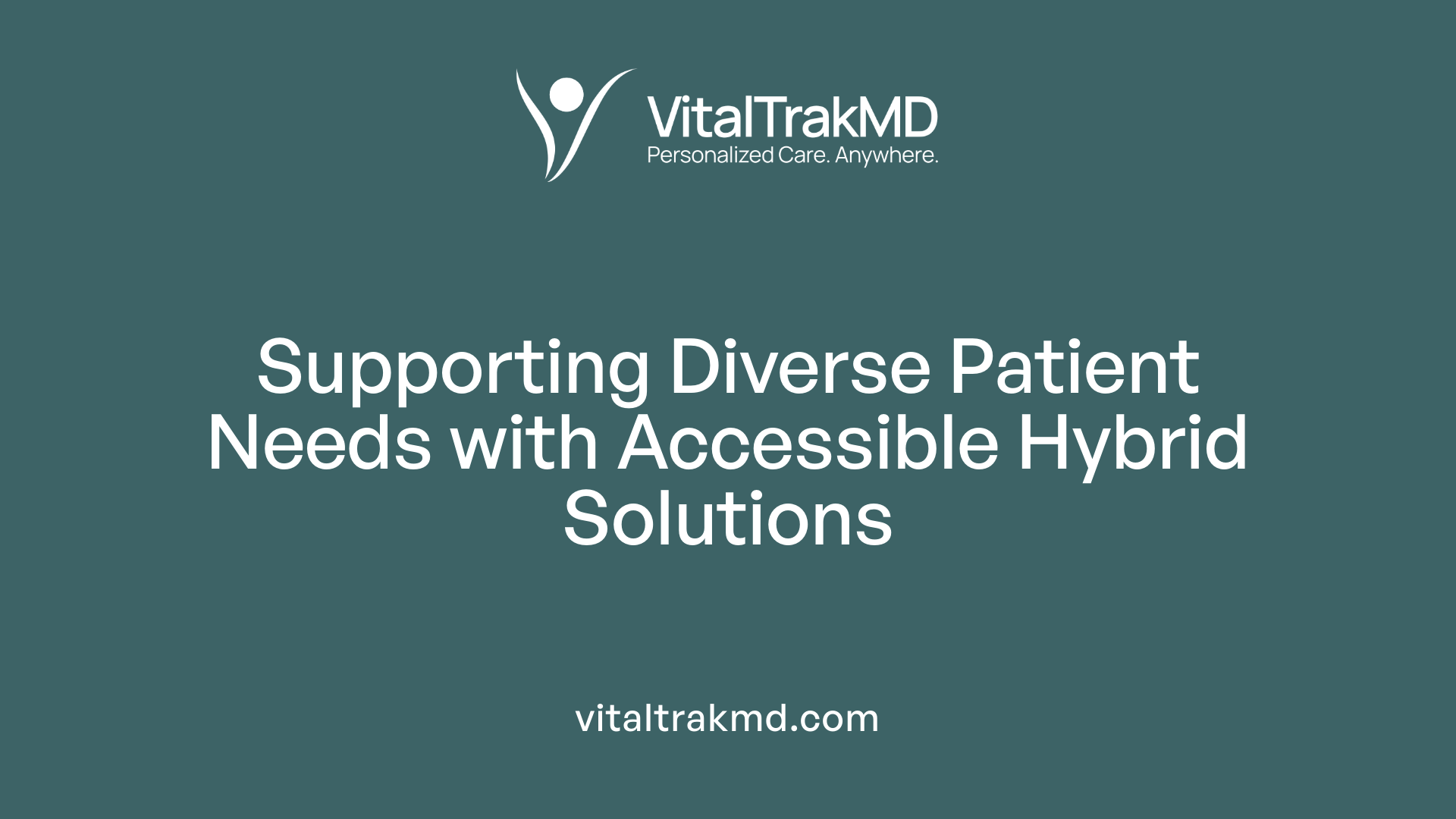 Supporting Diverse Patient Needs with Accessible Hybrid Solutions