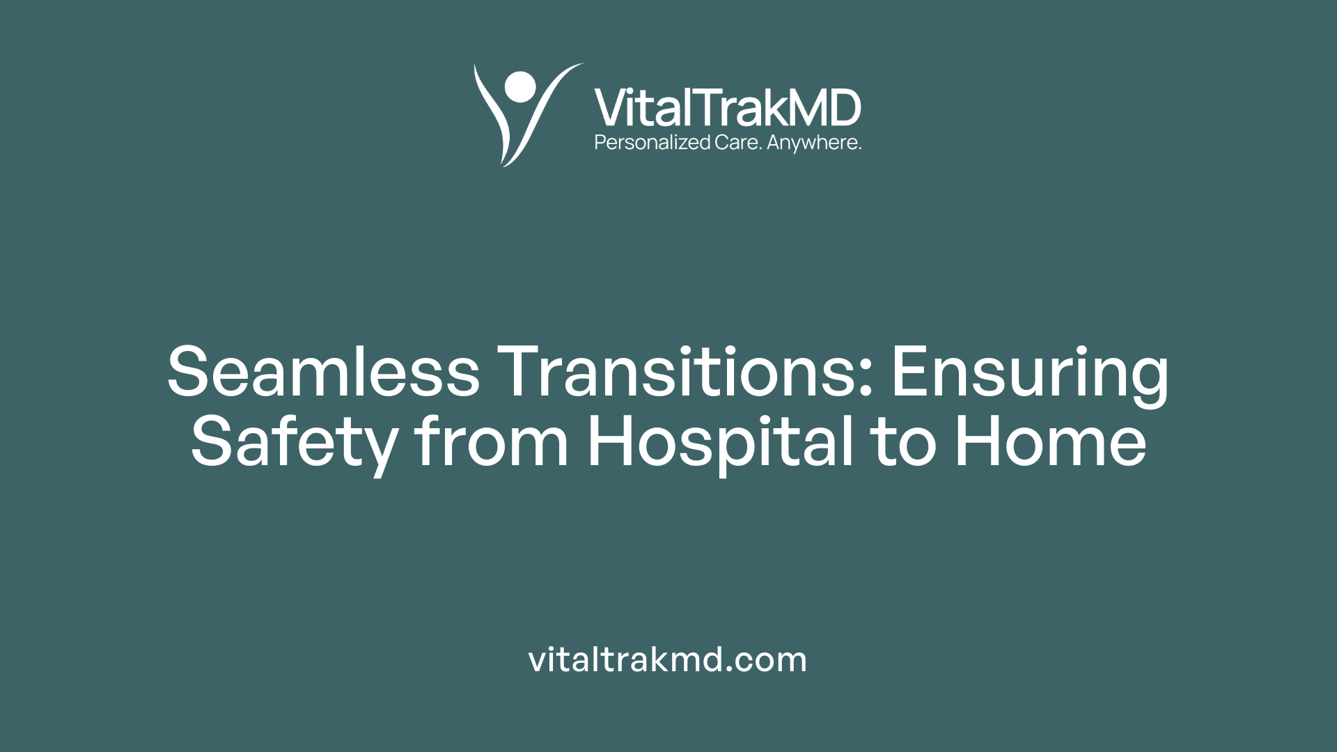 Seamless Transitions: Ensuring Safety from Hospital to Home