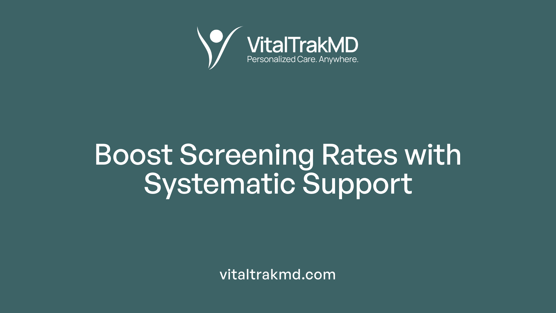 Boost Screening Rates with Systematic Support
