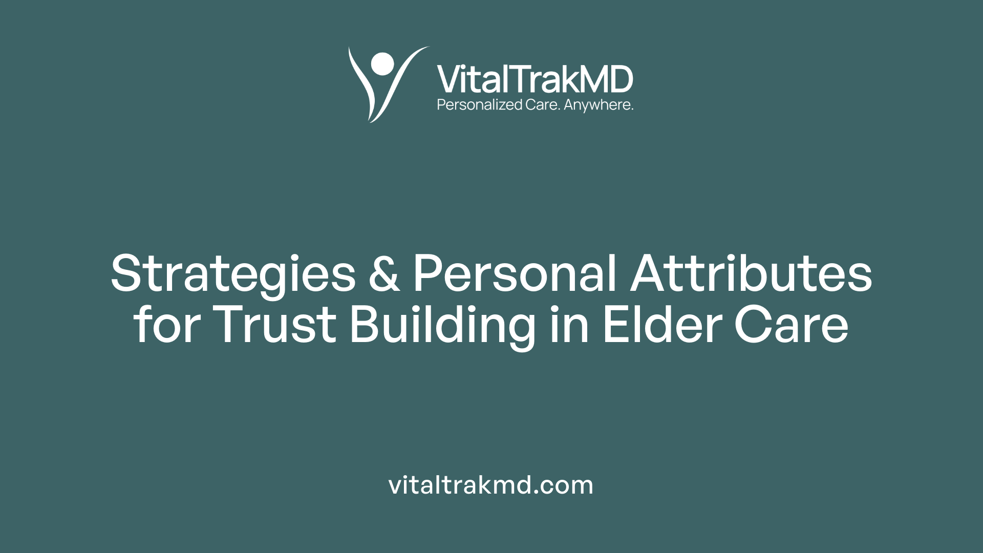 Strategies & Personal Attributes for Trust Building in Elder Care