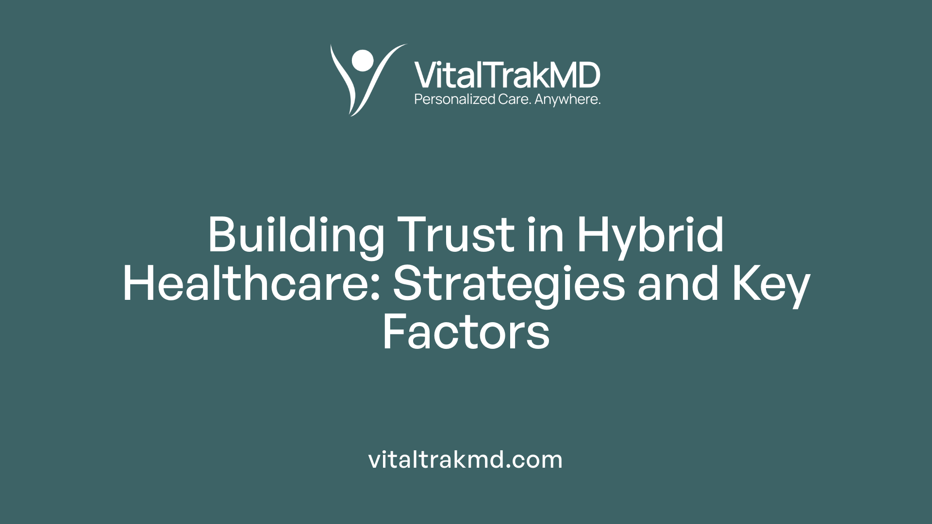 Building Trust in Hybrid Healthcare: Strategies and Key Factors