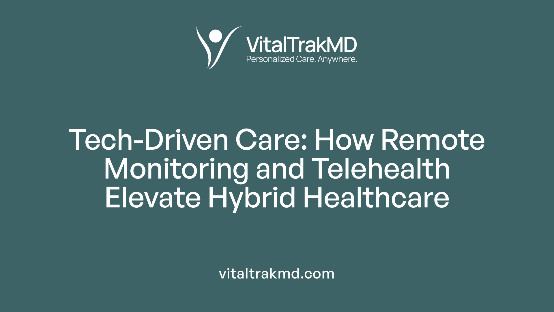 Tech-Driven Care: How Remote Monitoring and Telehealth Elevate Hybrid Healthcare
