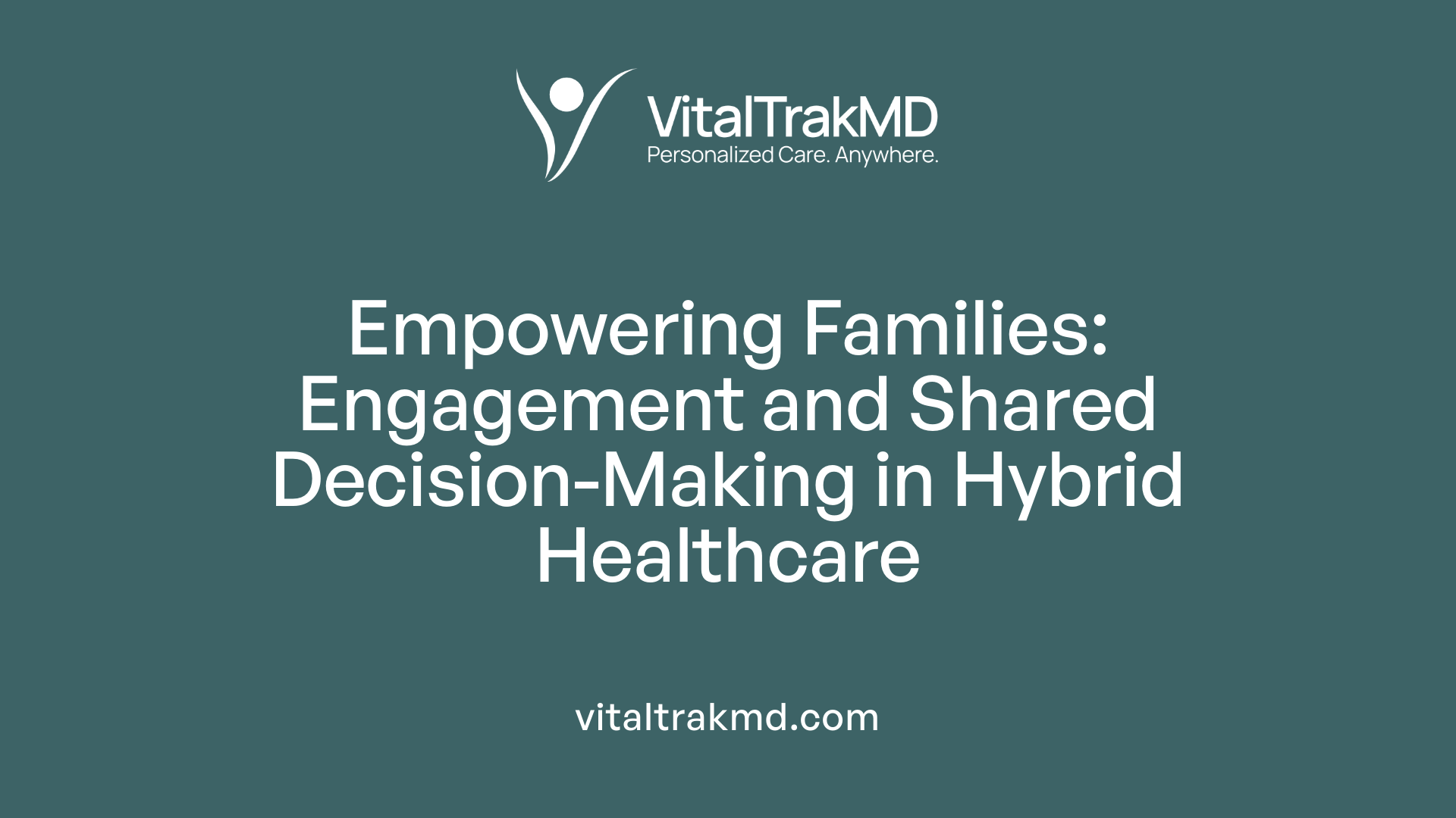 Empowering Families: Engagement and Shared Decision-Making in Hybrid Healthcare