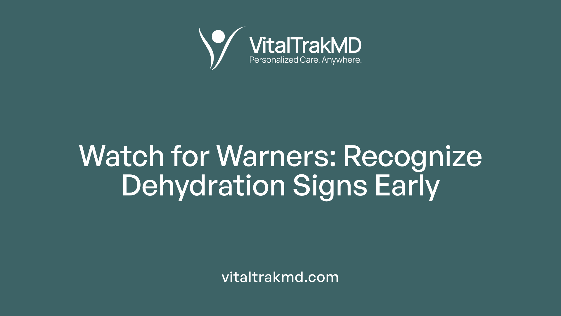 Watch for Warners: Recognize Dehydration Signs Early