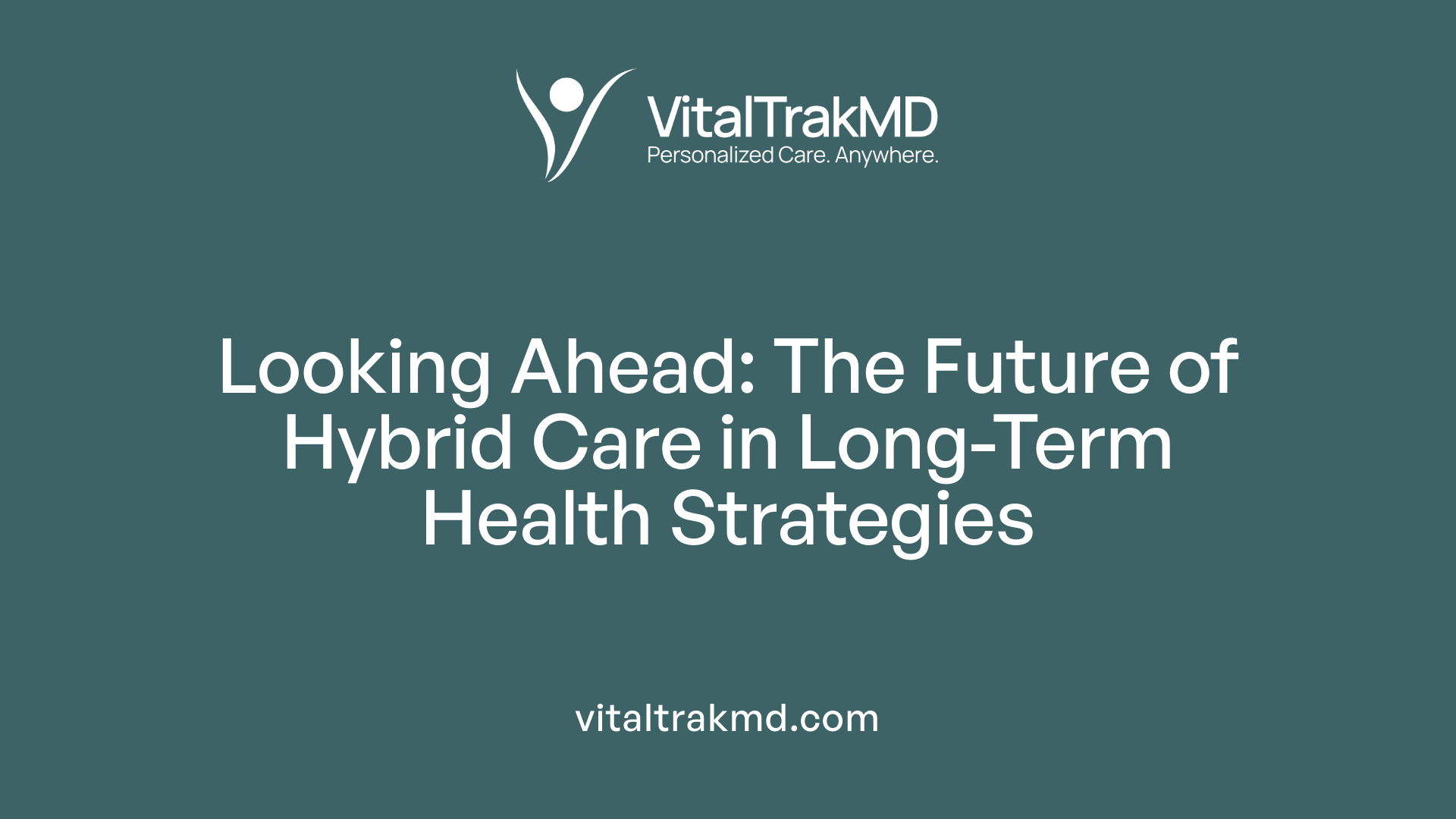 Looking Ahead: The Future of Hybrid Care in Long-Term Health Strategies