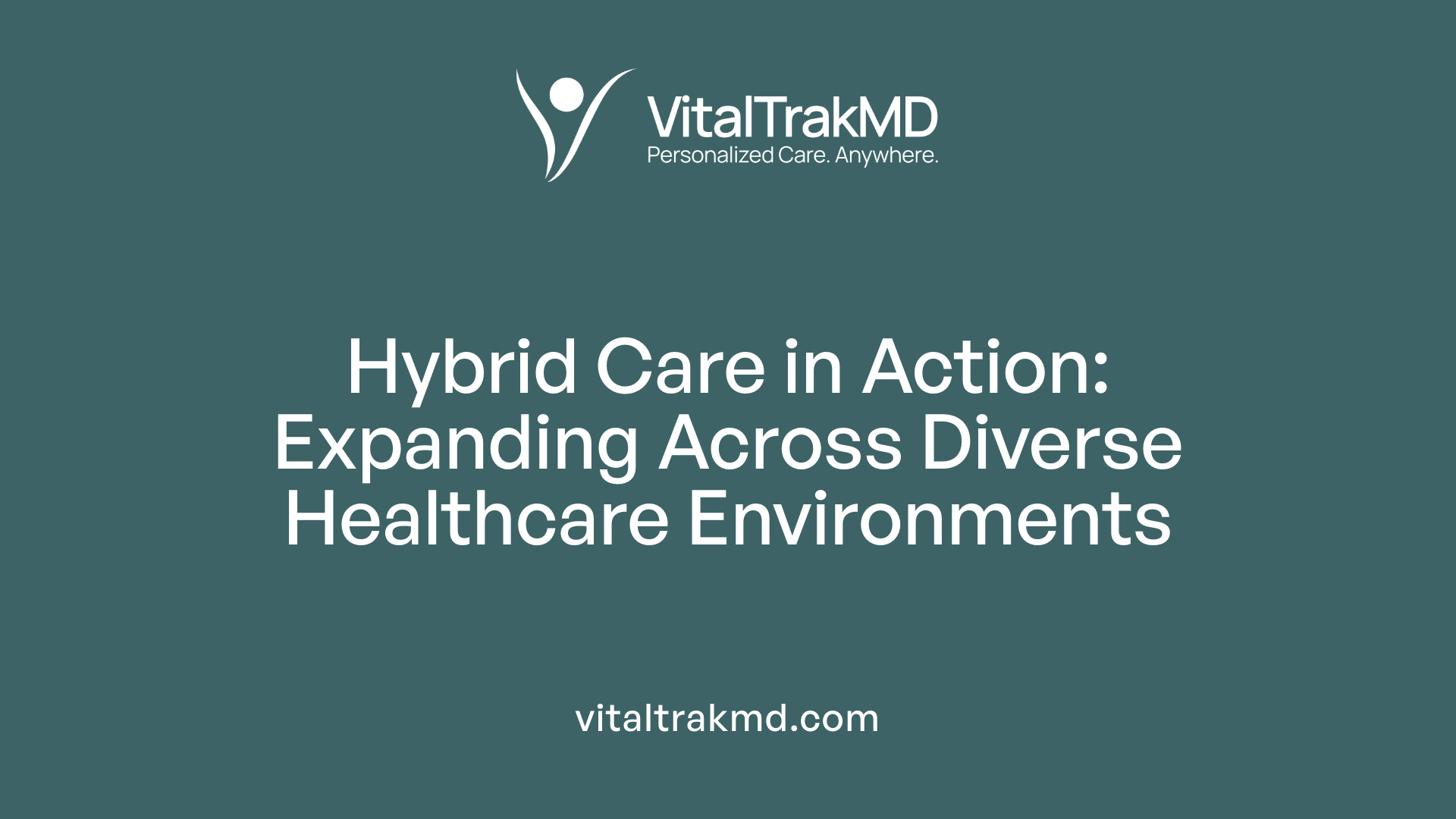 Hybrid Care in Action: Expanding Across Diverse Healthcare Environments