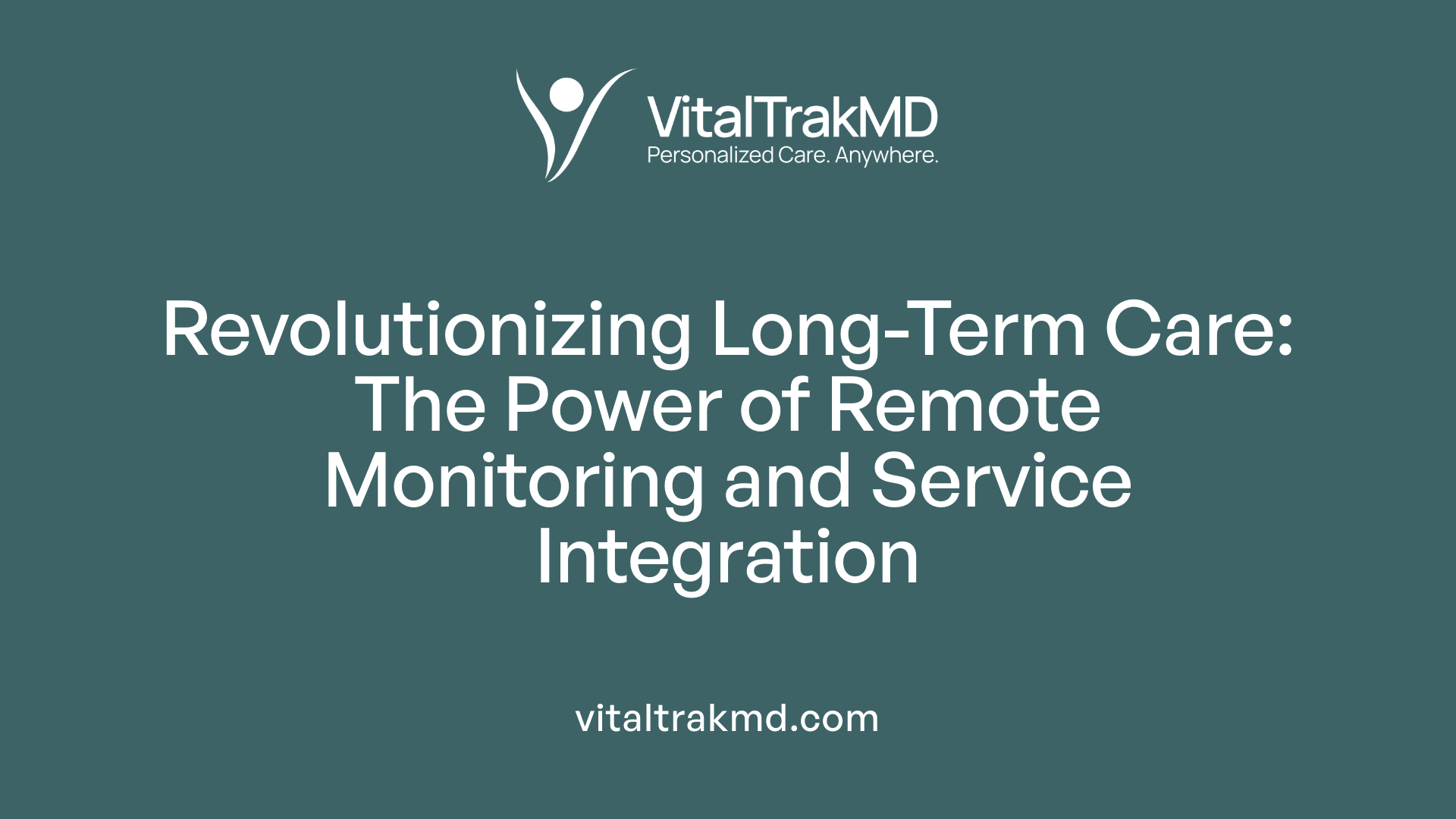 Revolutionizing Long-Term Care: The Power of Remote Monitoring and Service Integration