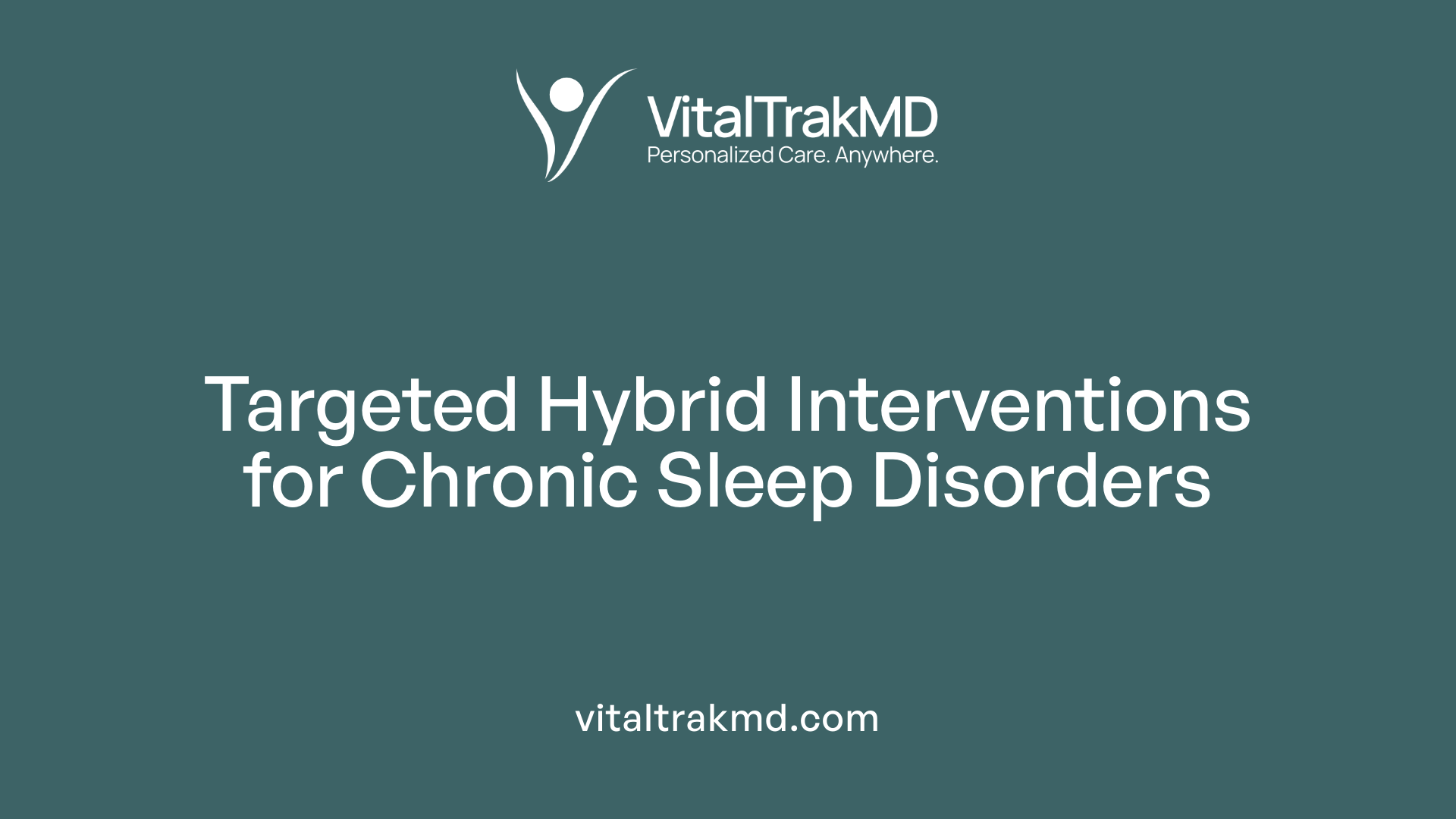 Targeted Hybrid Interventions for Chronic Sleep Disorders