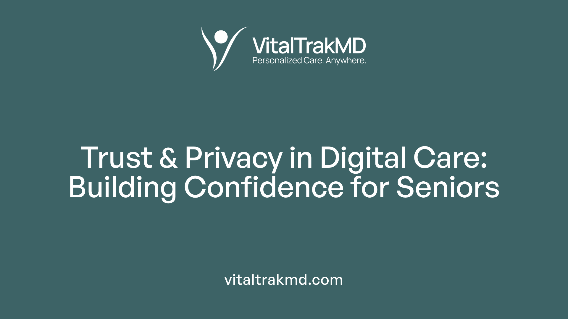 Trust &amp; Privacy in Digital Care: Building Confidence for Seniors